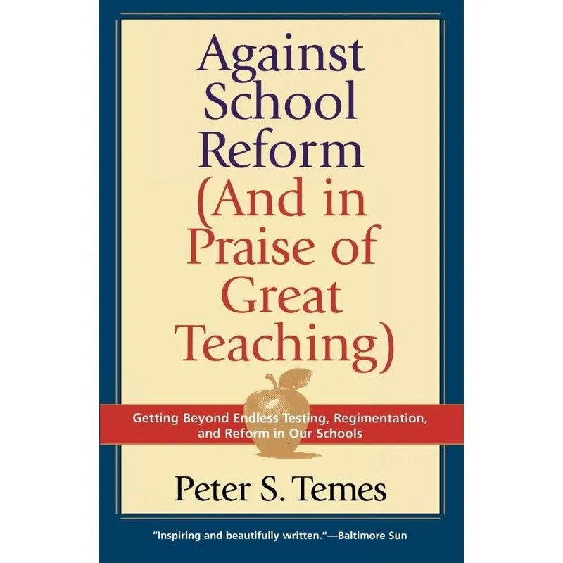 Against School Reform (And in Praise of Great Teaching)