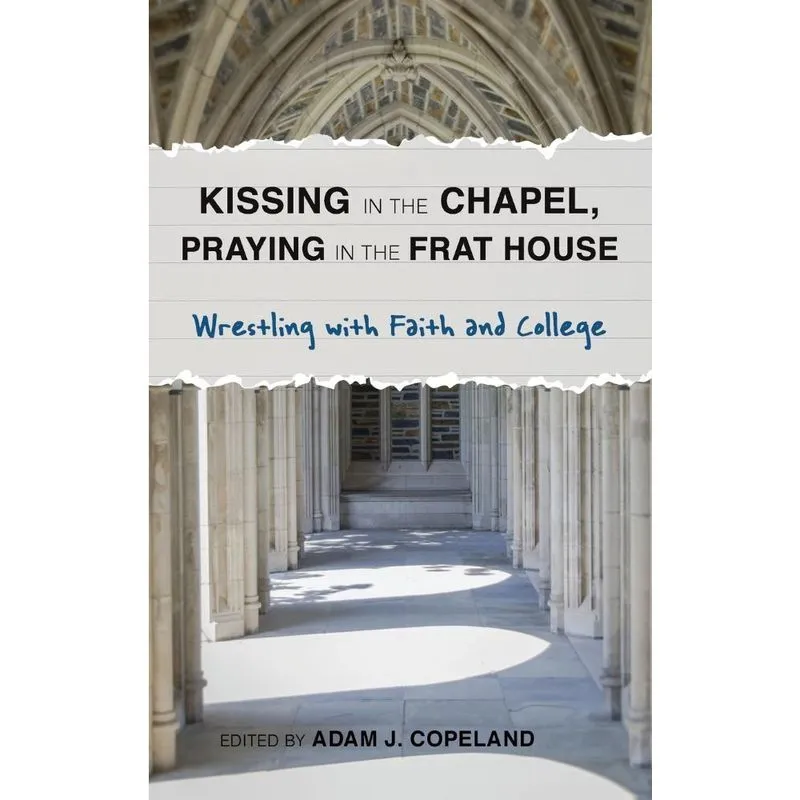 Kissing in the Chapel, Praying in the Frat House