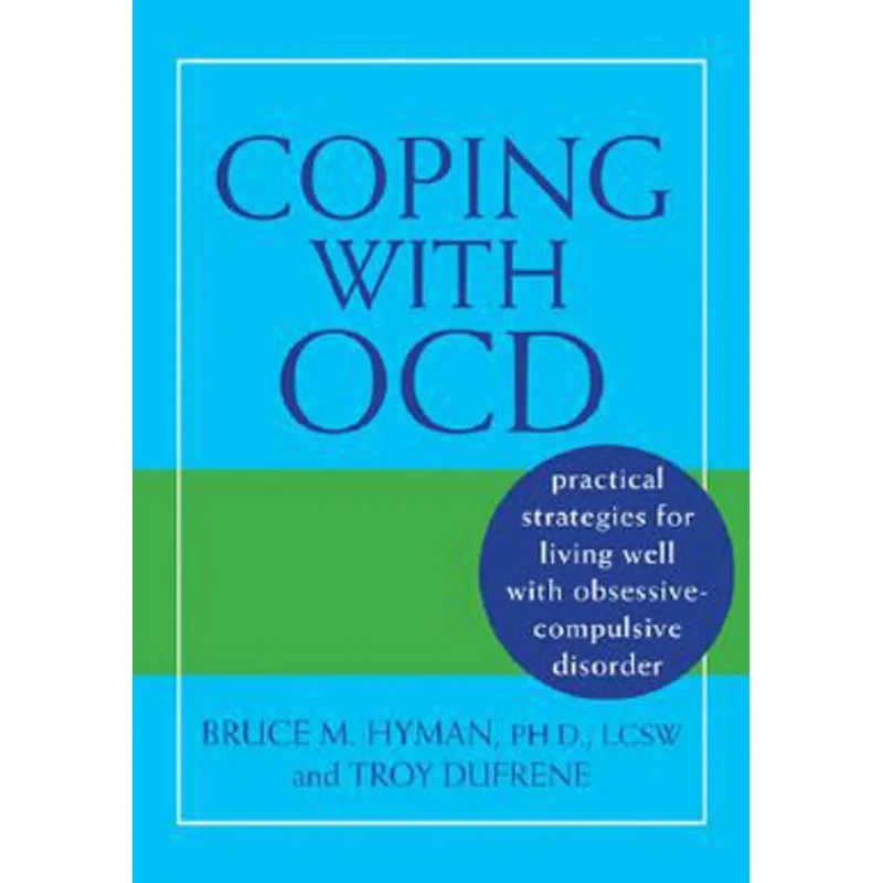 COPING WITH OCD - PRACTICAL STRATEGIES FOR LIVING WELL WITH OBSESSIVE-COMPULSIVE DISORDER