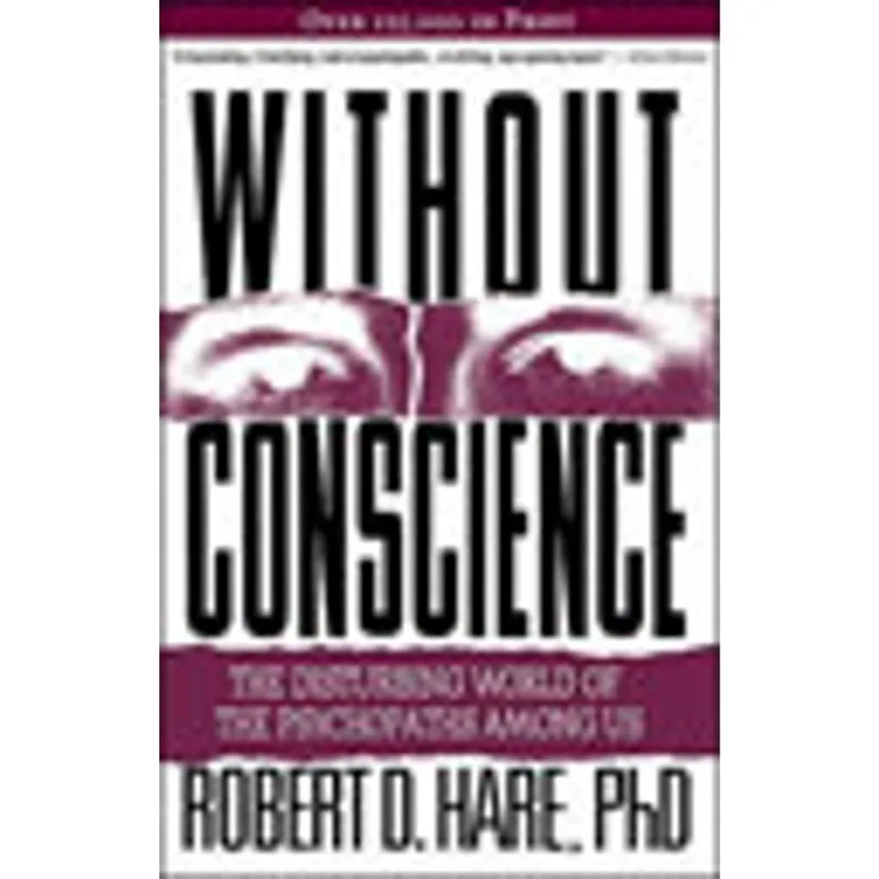 WITHOUT CONSCIENCE - THE DISTURBING WORLD OF PSYCHOPATHS AMONG US