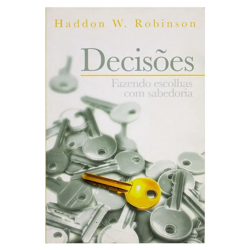 Decisões - Fazendo Escolhas Com Sabedoria - Haddon w. Robinson