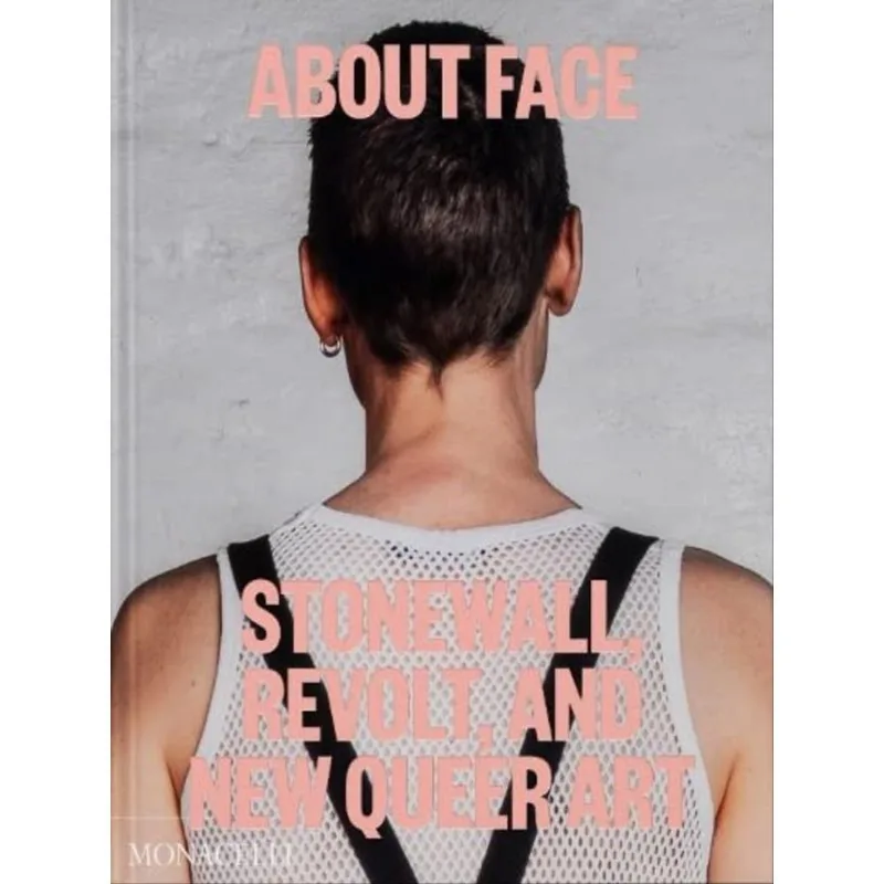 ABOUT FACE - STONEWALL, REVOLT, AND NEW QUEER ART