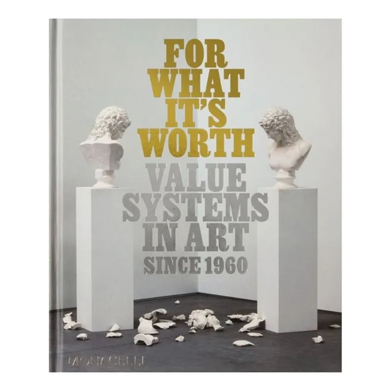 FOR WHAT IT'S WORTH - VALUE SYSTEMS IN ART SINCE 1960