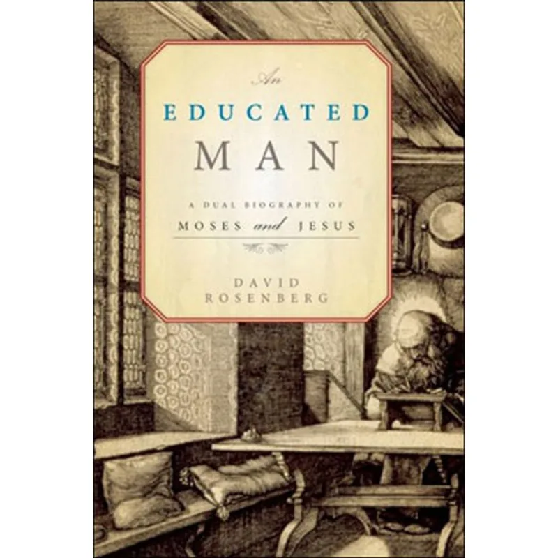 AN EDUCATED MAN - A DUAL BIOGRAPHY OF MOSES AND JESUS