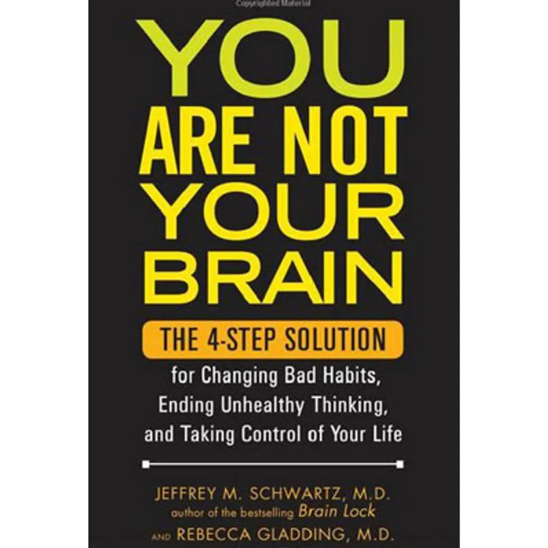 YOU ARE NOT YOUR BRAIN - THE 4-STEP SOLUTION FOR CHANGING BAD HABITS