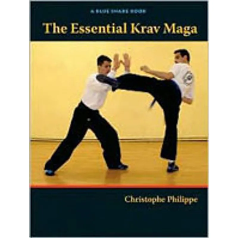 ESSENTIAL KRAV MAGA, THE - SELF-DEFENSE TECHNIQUES FOR EVERYONE