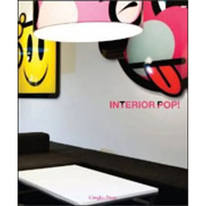 INTERIOR POP - A CELEBRATION OF THE SMARTIEST, TRENDIEST, QUIRKIEST, WILDEST GRAPHIC INTERIORS