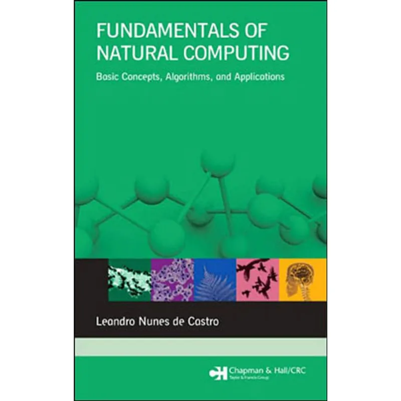 FUNDAMENTALS OF NATURAL COMPUTING - BASIC CONCEPTS, ALGORITHMS AND APPLICATIONS
