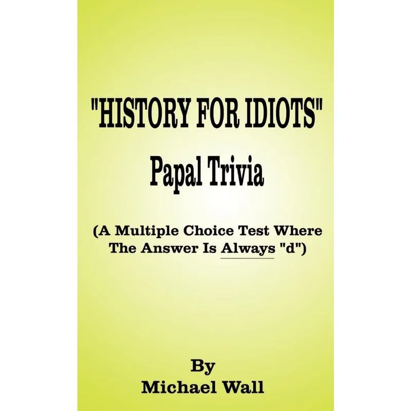 History for Idiots Papal Trivia