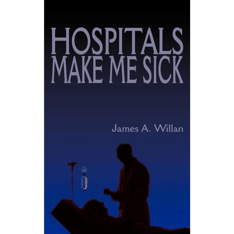 Hospitals Make Me Sick
