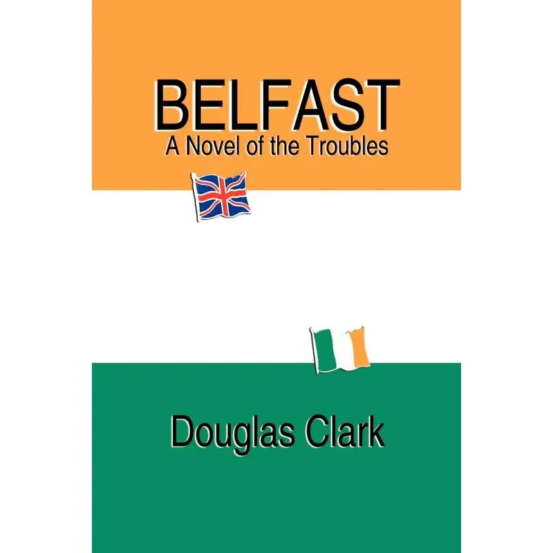 Belfast, A Novel of the Troubles