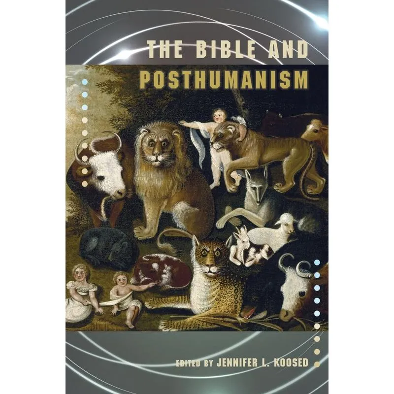 The Bible and Posthumanism. The Bible and Posthumanism