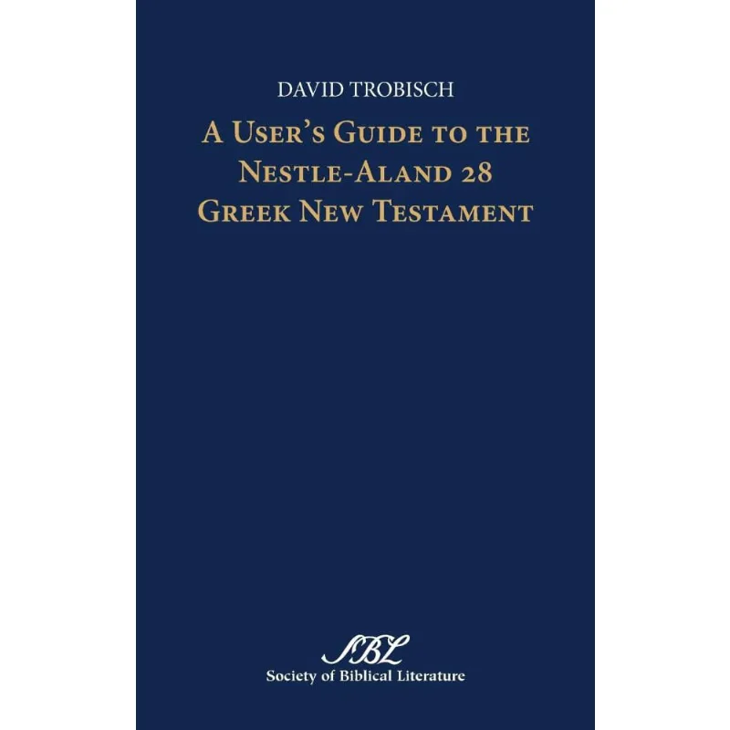 A Users Guide to the Nestle-Aland 28 Greek New Testament