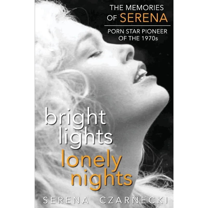 Bright Lights, Lonely Nights - The Memories of Serena, Porn Star Pioneer of the 1970s