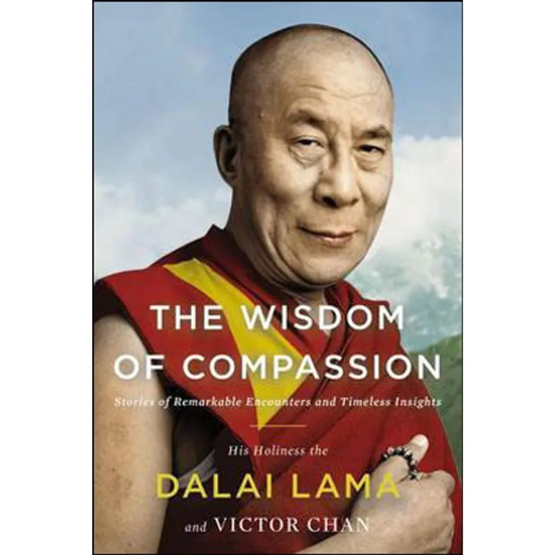 WISDOM OF COMPASSION, THE - STORIES OF REMARKABLE ENCOUNTERS AND TIMELESS INSIGHTS