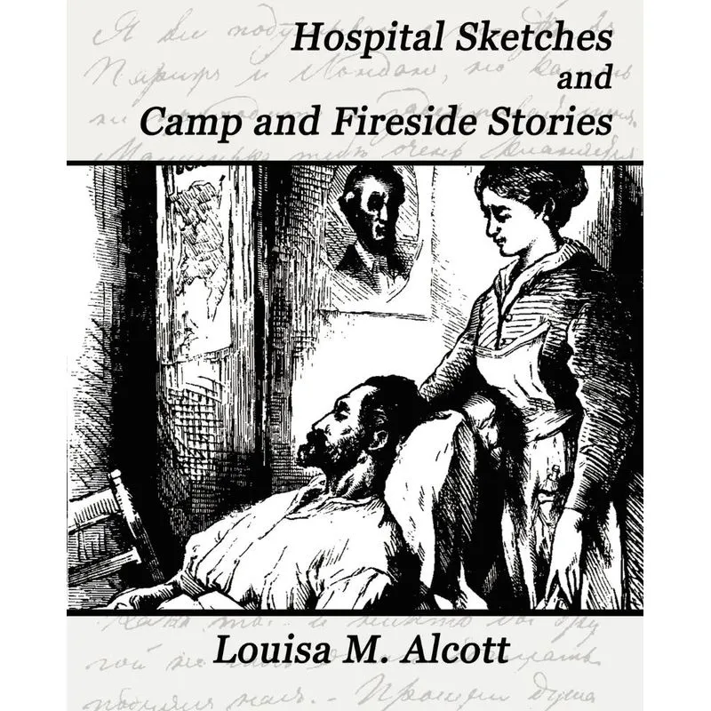 Hospital Sketches and Camp and Fireside Stories