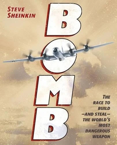Bomb: The Race to Build--And Steal--The World's Most Dangerous Weapon (Newbery Honor Book & National Book Award Finalist)