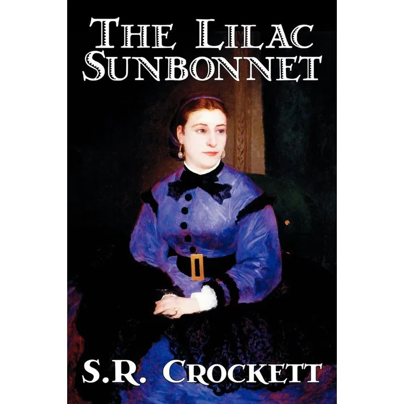 The Lilac Sunbonnet by S. R. Crockett, Fiction, Literary, A
