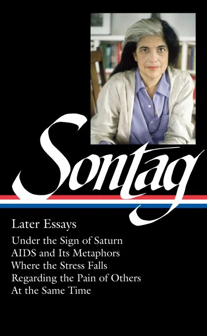 Susan Sontag: Later Essays (LOA #292) STANDARD