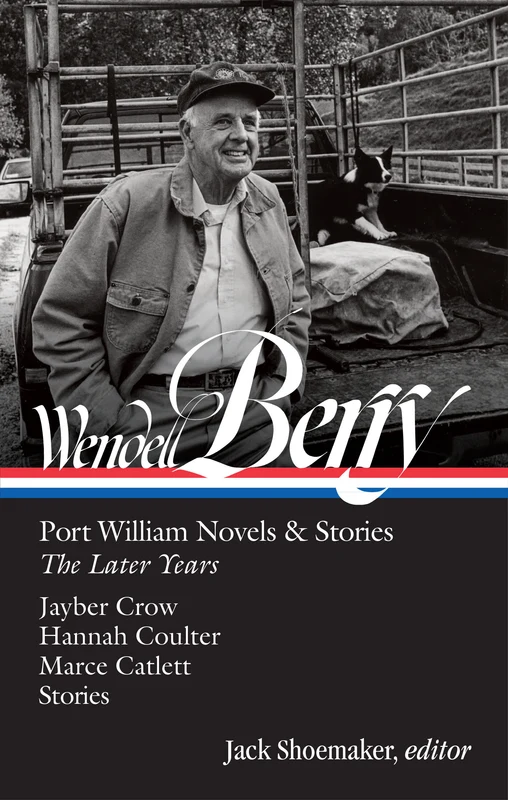 Wendell Berry: Port William Novels & Stories: The Later Years (LOA #406)