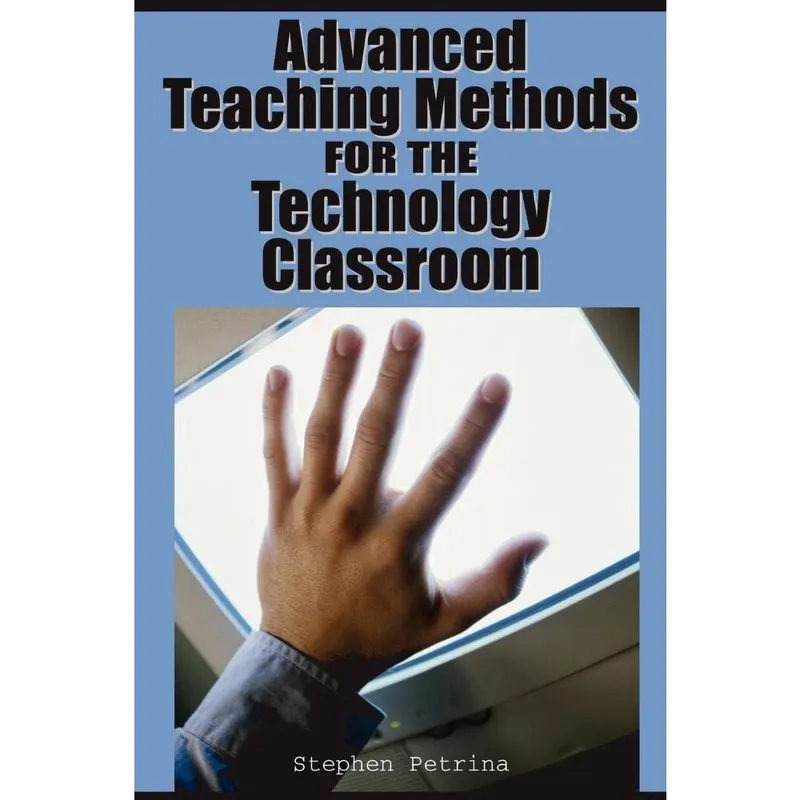 Advanced Teaching Methods for the Technology Classroom
