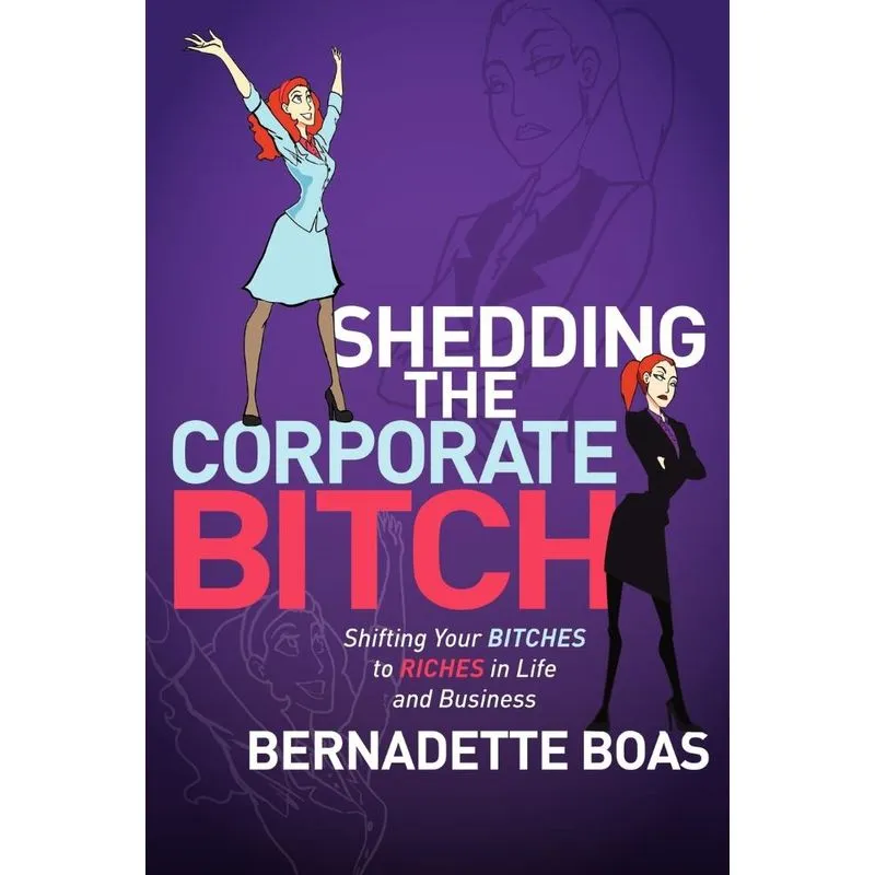 Shedding the Corporate Bitch