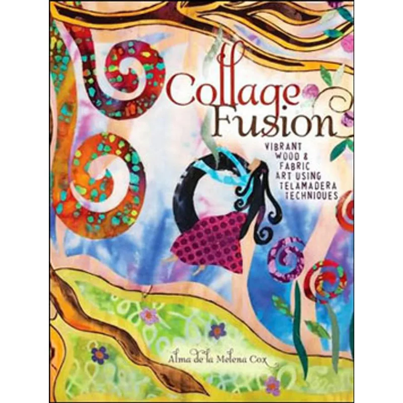 COLLAGE FUSION - VIBRANT WOOD AND FABRIC ART USING TELAMADERA TECHNIQUES