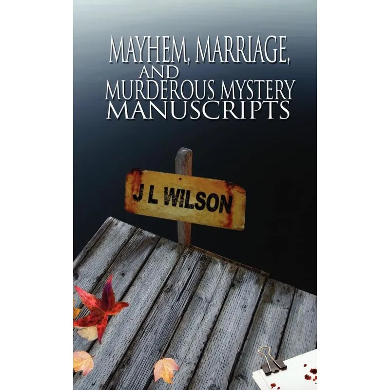 Mayhem, Marriage, and Murderous Mystery Manuscripts. Mayhem, Marriage, and Murderous Mystery Manuscripts