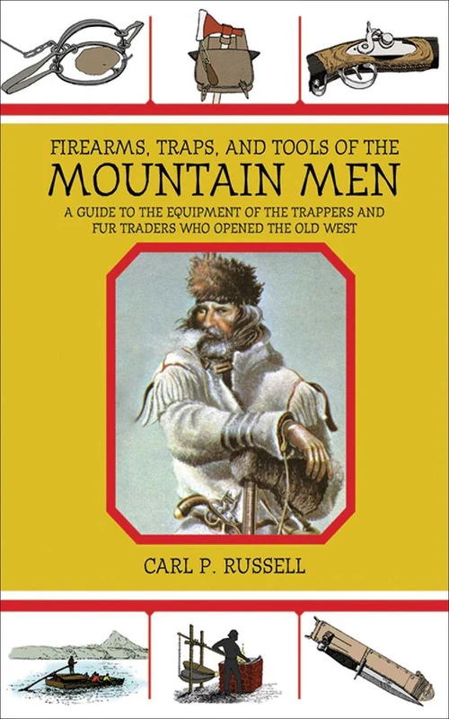 Firearms, Traps, & Tools of the Mountain Men