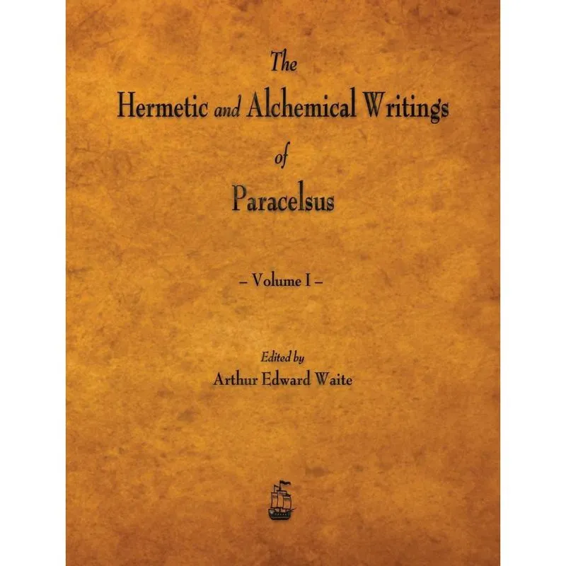 The Hermetic and Alchemical Writings of Paracelsus - Volume I