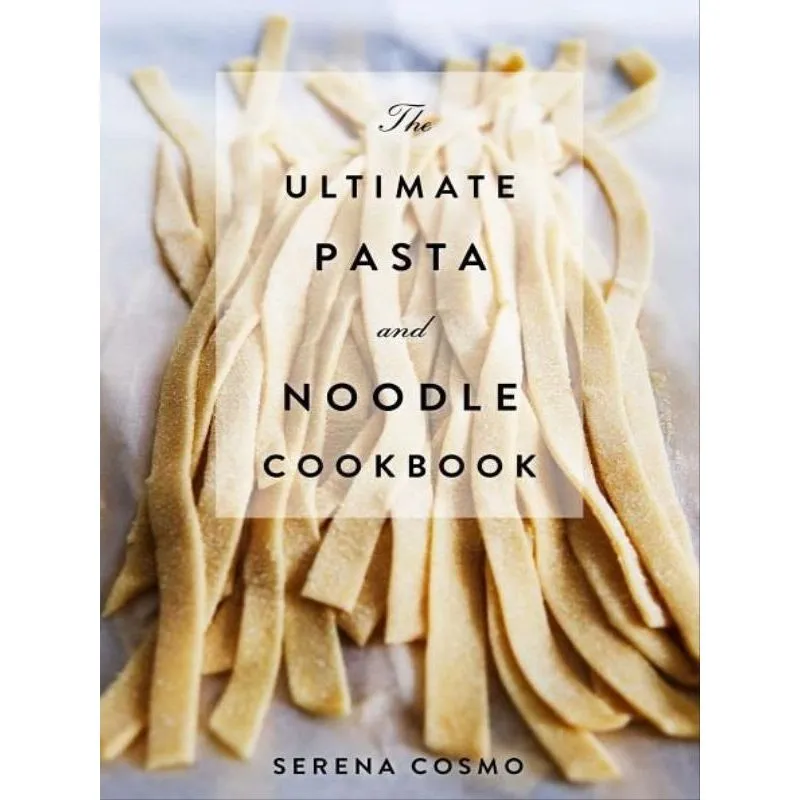 THE ULTIMATE PASTA AND NOODLE COOKBOOK