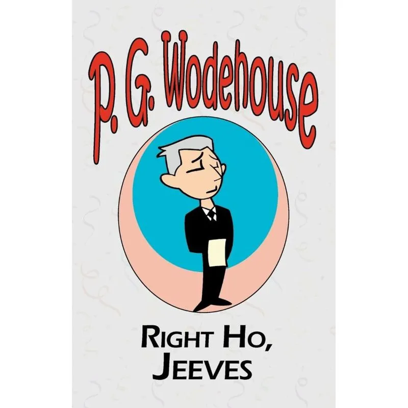 Right Ho, Jeeves - From the Manor Wodehouse Collection, a selection from the early works of P. G. Wodehouse