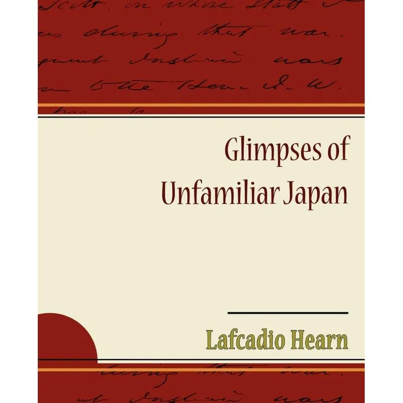 Glimpses of Unfamiliar Japan