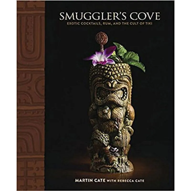 SMUGGLER'S COVE - EXOTIC COCKTAILS, RUM, AND THE CULT OF TIKI