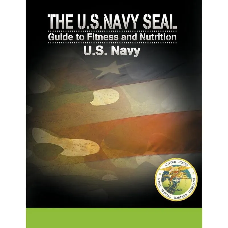 The u. S. Navy Seal Guide to Fitness and Nutrition