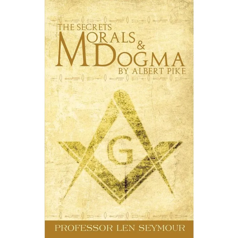 The Secrets of Morals and Dogma by Albert Pike