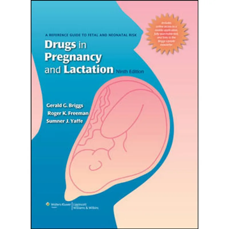 DRUGS IN PREGNANCY AND LACTATION - A REFERENCE GUIDE TO FETAL AND NEONATAL RISK