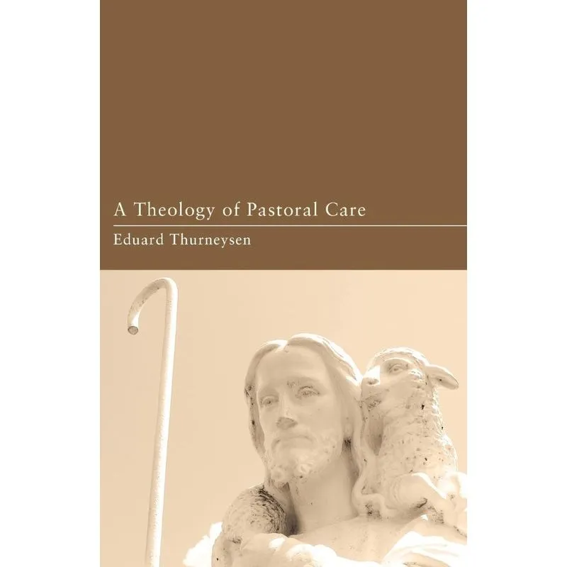 A Theology Of Pastoral Care