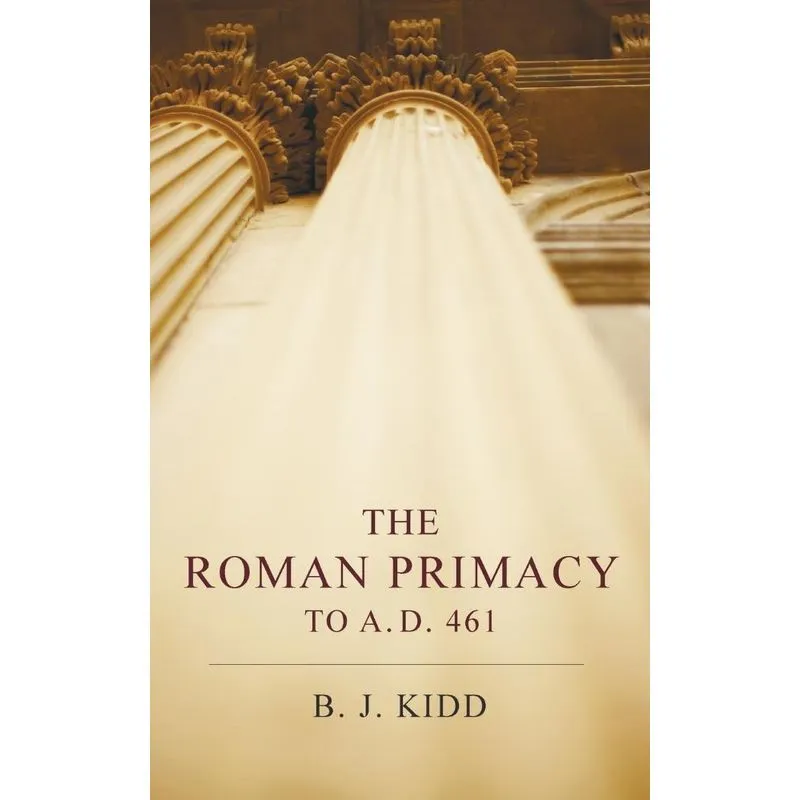 The Roman Primacy to A. D. 461