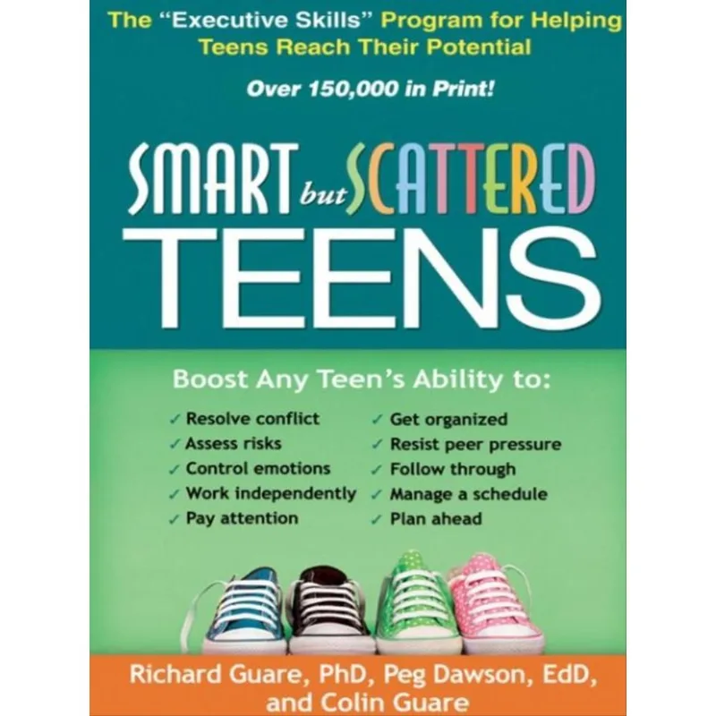 SMART BUT SCATTERED TEENS - THE EXECUTIVE SKILLS PROGRAM FOR HELPING TEENS REACH THEIR POTENTIAL