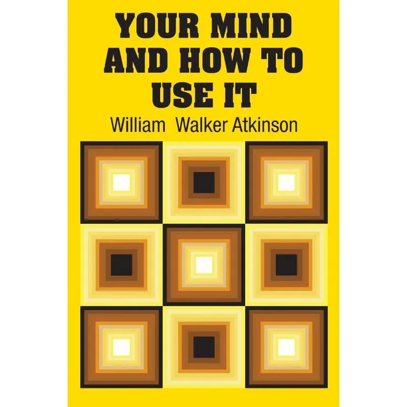 Your Mind and How to Use It