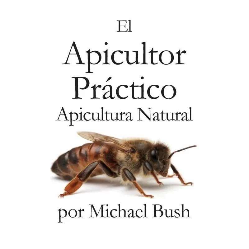 El Apicultor Practico Volumenes i, ii & iii Apicultor Natural