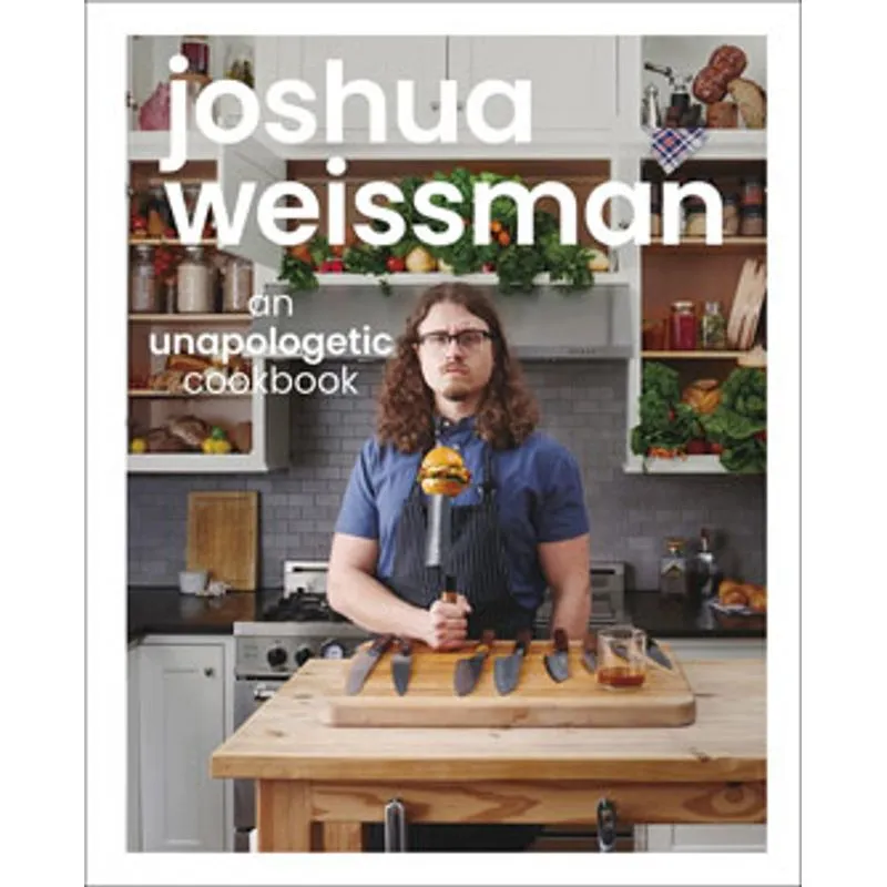 JOSHUA WEISSMAN - AN UNAPOLOGETIC COOKBOOK
