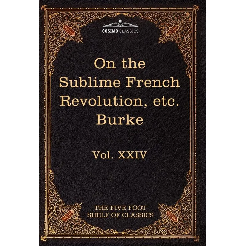 On Taste, on the Sublime and Beautiful, Reflections on the French Revolution & a Letter to a Noble Lord