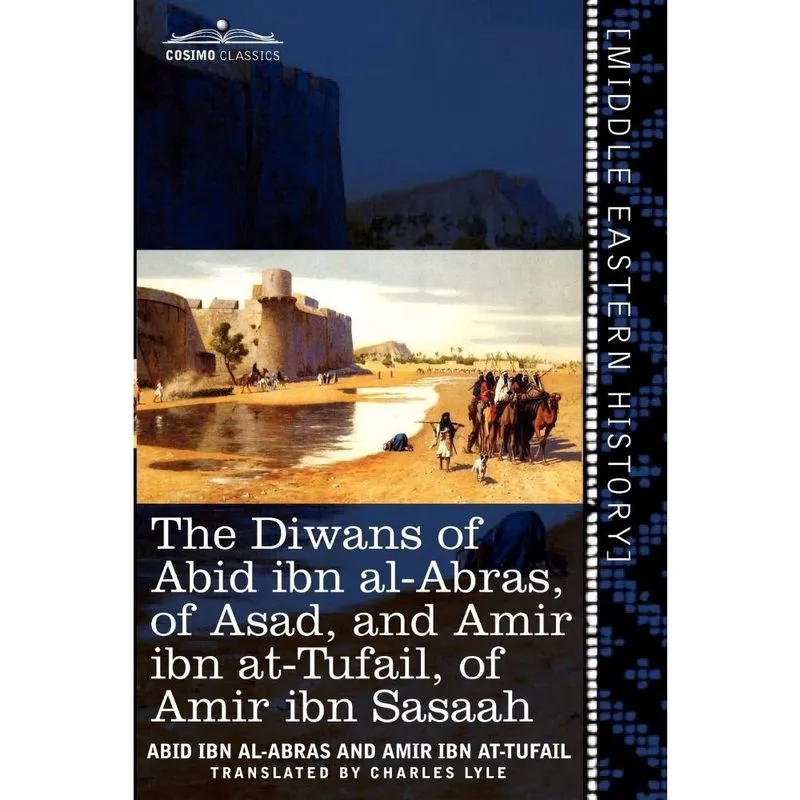 The Diwans of Abid Ibn Al-Abras, of Asad, and Amir Ibn At-Tufail, of Amir Ibn Sasaah
