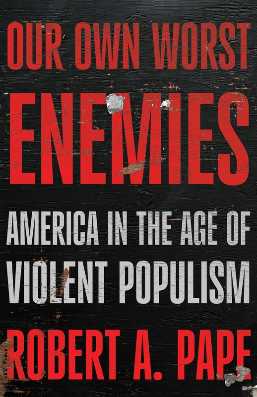 Our Own Worst Enemies: America and the Age of Violent Populism