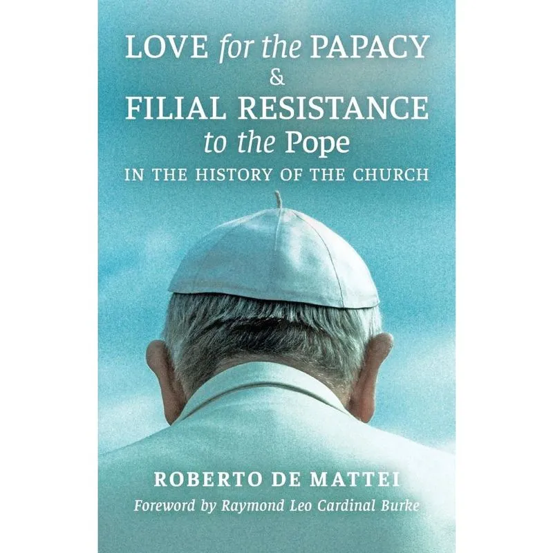 Love for the Papacy and Filial Resistance to the Pope in the History of the Church