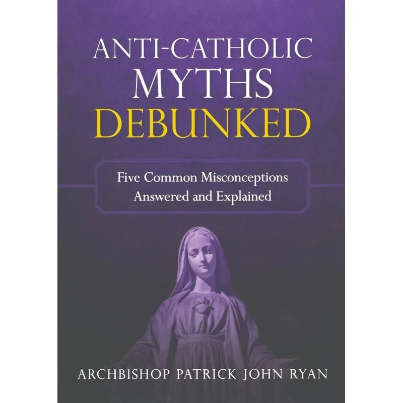Anti-Catholic Myths Debunked