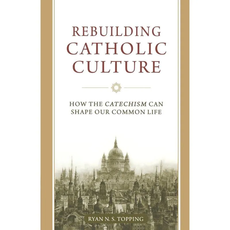Rebuilding Catholic Culture