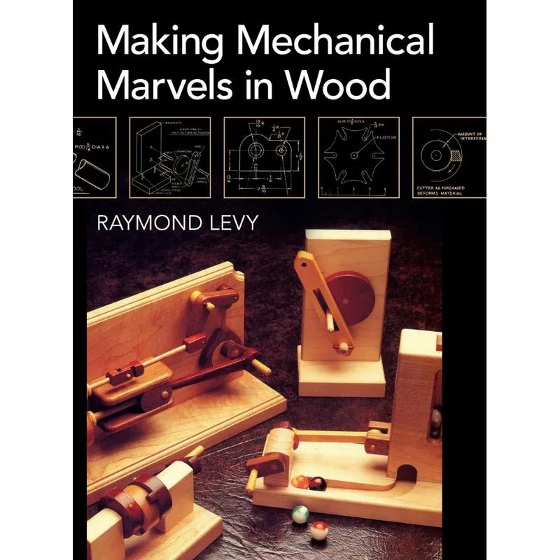Making Mechanical Marvels In Wood